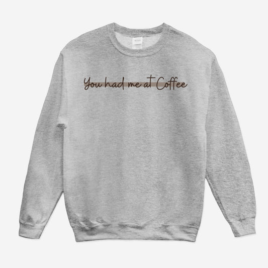 You had me at Coffee Sweatshirt